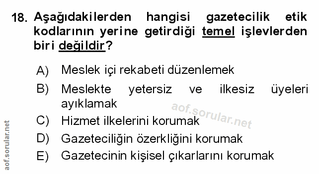 18. soru: Aşağıdakilerden hangisi gazetecilik etik kodlarının yerine getirdiği temel işlevlerden biri değildir? A) Meslek içi r…