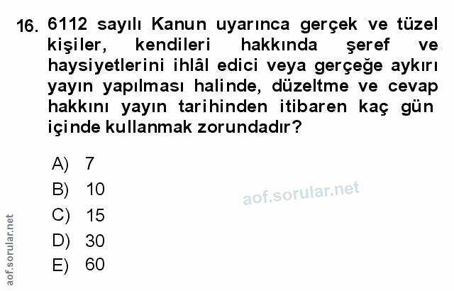 16. soru: 6112 sayılı Kanun uyarınca gerçek ve tüzel kişiler, kendileri hakkında şeref ve haysiyetlerini ihlål edici veya gerçe…