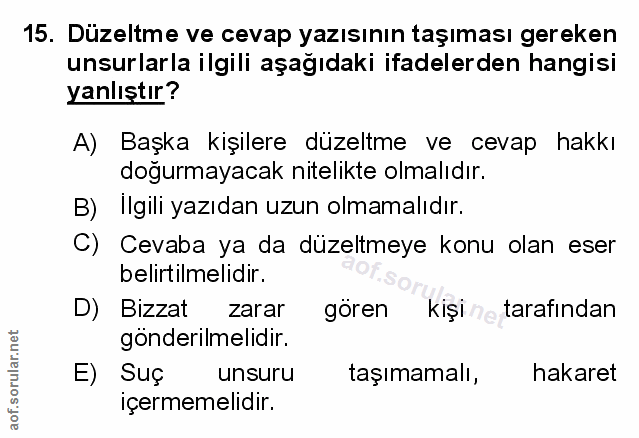 15. soru: Düzeltme ve cevap yazısının taşıması gereken unsurlarla ilgili aşağıdaki ifadelerden hangisi yanlıştır? A) Başka kişi…