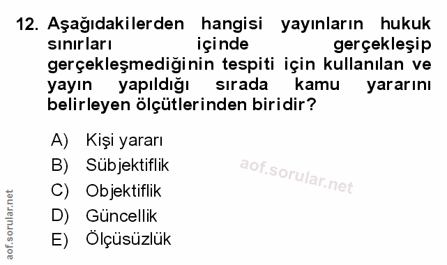 12. soru: Aşağıdakilerden hangisi yayınların hukuk sınırları içinde gerçekleşip gerçekleşmediginin tespiti için kullanılan ve y…