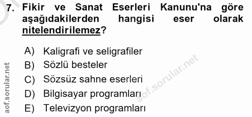 7. soru: Fikir ve Sanat Eserleri Kanunu'na göre aşağıdakilerden hangisi eser olarak nitelendirilemez? A) Kaligrafi ve seligraf…