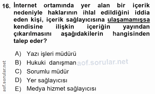 16. soru: Internet ortamında yer alan bir içerik nedeniyle haklarının ihlal edildiğini iddia eden kişi, içerik sağlayıcısına ul…