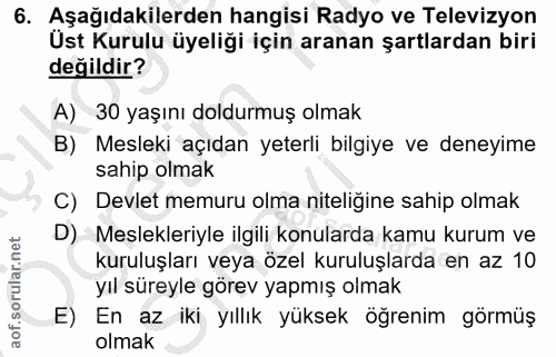 6. soru: Aşağıdakilerden hangisi Radyo ve Televizyon Üst Kurulu üyeliği için aranan şartlardan biri değildir? A) 30 yaşını dol…
