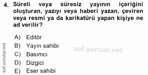 4. soru: Süreli veya süresiz yayının içeriğini oluşturan, yazıyı veya haberi yazan, çeviren veya resmi ya da karikatürü yapan…