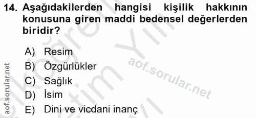 14. soru: Aşağıdakilerden hangisi kişilik hakkının konusuna giren maddi bedensel değerlerden biridir? A) Resim B) Özgürlükler C…