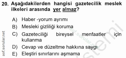 20. soru: Aşağıdakilerden hangisi gazetecilik meslek ilkeleri arasında yer almaz? A) Haber -yorum ayrımı B) Mesleki gizliliği k…