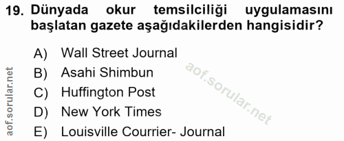 19. soru: Dünyada okur temsilciliği uygulamasını başlatan gazete aşağıdakilerden hangisidir? A) Wall Street Journal B) Asahi Sh…