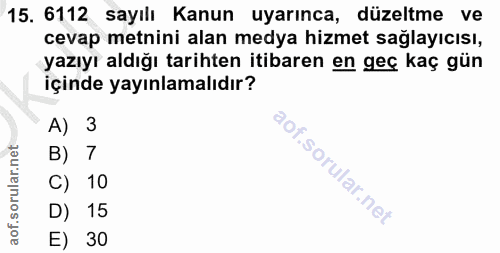 15. soru: 6112 sayılı Kanun uyarınca, düzeltme ve cevap metnini alan medya hizmet sağlayıcısı, yazıyı aldığı tarihten itibaren…