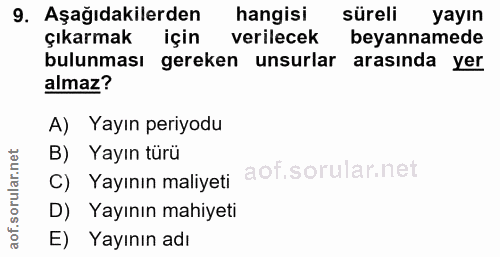 9. soru: Aşağıdakilerden hangisi süreli yayın çıkarmak için verilecek beyannamede bulunması gereken unsurlar arasında yer alma…
