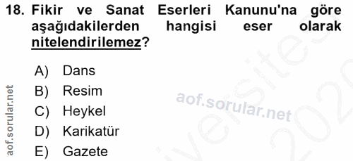 18. soru: Fikir ve Sanat Eserleri Kanunu'na göre aşağıdakilerden hangisi eser olarak nitelendirilemez? A) Dans B) Resim C) Heyk…