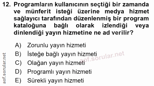 12. soru: Programların kullanıcının seçtiği bir zamanda ve münferit isteği üzerine medya hizmet sağlayıcı tarafından düzenlenmi…