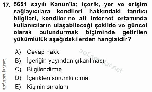 17. soru: 5651 sayılı Kanun'la; içerik, yer ve erişim sağlayıcılara kendileri hakkındaki tanıtıcı bilgileri, kendilerine ait in…