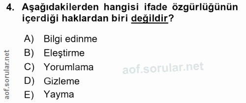 4. soru: Aşağıdakilerden hangisi ifade özgürlüğünün içerdiği haklardan biri değildir? A) Bilgi edinme B) Eleştirme lar. C) Yor…