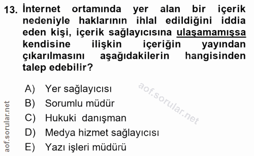 13. soru: Internet ortaminda yer alan bir içerik nedeniyle haklarının ihlal edildiğini iddia eden kişi, içerik sağlayıcısına ul…