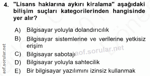4. soru: "Lisans haklarına aykırı kiralama" aşağıdaki bilişim suçları kategorilerinden hangisinde yer alır? A) Bilgisayar yolu…