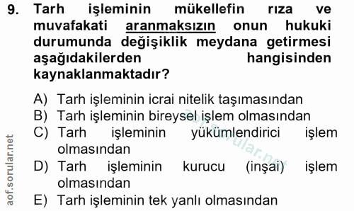 9. soru: Tarh işleminin mükellefin rıza ve muvafakati aranmaksızın onun hukuki durumunda değişiklik meydana getirmesi aşağıdak…