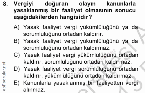 8. soru: Vergiyi doğuran olayın kanunlarla yasaklanmış bir faaliyet olmasının sonucu aşağıdakilerden hangisidir? A) Yasak faal…