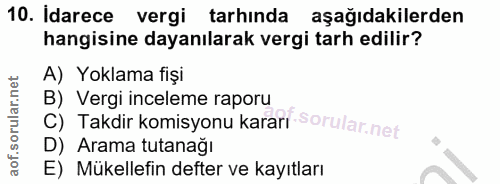 10. soru: Idarece vergi tarhinda aşağıdakilerden hangisine dayanılarak vergi tarh edilir? A) Yoklama fişi C) Takdir komisyonu k…