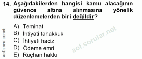 14. soru: Aşağıdakilerden hangisi kamu alacağının güvence altına alınmasına yönelik düzenlemelerden biri değildir? A) Teminat B…
