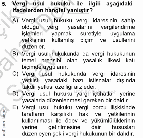 5. soru: Vergi usul hukuku ile ilgili aşağıdaki ifadelerden hangisi yanlıştır? A) Vergi usul hukuku vergi idaresinin sahip old…
