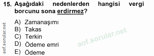 15. soru: Aşağıdaki nedenlerden hangisi vergi borcunu sona erdirmez? A) Zamanaşımı B) Takas C) Terkin D) Ödeme emri E) Ödeme