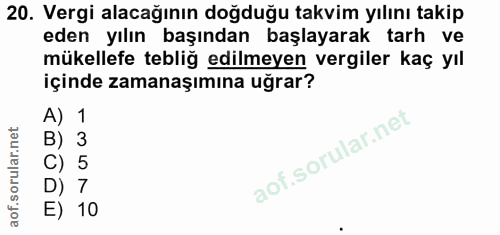 20. soru: Vergi alacağının doğduğu takvim yılını takip eden yılın başından başlayarak tarh ve mükellefe tebliğ edilmeyen vergil…