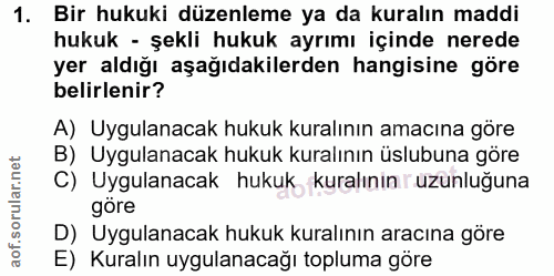 1. soru: Bir hukuki düzenleme ya da kuralın maddi hukuk - şekli hukuk ayrımı içinde nerede yer aldığı aşağıdakilerden hangisin…
