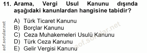 11. soru: Arama, Vergi Usul Kanunu dışında aşağıdaki kanunlardan hangisine tabidir? A) Türk Ticaret Kanunu B) Borçlar Kanunu C)…