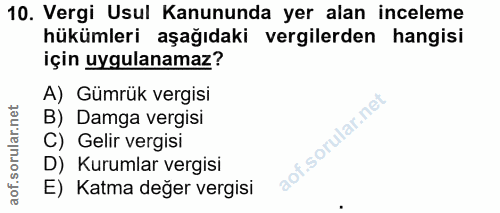 10. soru: Vergi Usul Kanununda yer alan inceleme hükümleri aşağıdaki vergilerden hangisi için uygulanamaz? A) Gümrük vergisi B)…