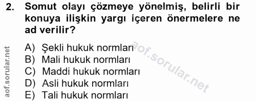 2. soru: Somut olayı çözmeye yönelmiş, belirli bir konuya ilişkin yargı içeren önermelere ne ad verilir? A) Şekli hukuk normla…