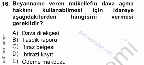 16. soru: Beyanname veren mükellefin dava açma hakkını kullanabilmesi için idareye aşağıdakilerden hangisini vermesi gereklidir…