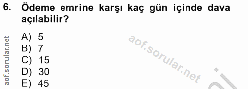 6. soru: Ödeme emrine karşı kaç gün içinde dava açılabilir? LO 7 15 30 45
