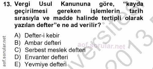 13. soru: Vergi Usul Kanununa göre, "kayda geçirilmesi gereken işlemlerin tarih sırasıyla ve madde halinde tertipli olarak yazı…