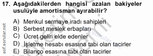 17. soru: Aşağıdakilerden hangisi azalan bakiyeler usulüyle amortisman ayırabilir? A) Menkul sermaye iradı sahipleri B) Serbest…
