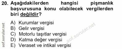 20. soru: Aşağıdakilerden hangisi pişmanlık başvurusuna konu olabilecek vergilerden biri değildir? A) Kurumlar vergisi B) Gelir…