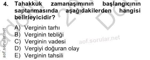 4. soru: Tahakkuk zamanaşımının başlangıcının saptanmasında aşağıdakilerden hangisi belirleyicidir? A) Verginin tarhı B) Vergi…