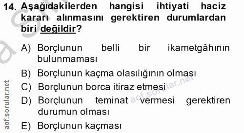 14. soru: Aşağıdakilerden hangisi ihtiyati haciz kararı alınmasını gerektiren durumlardan biri değildir? A) Borçlunun belli bir…
