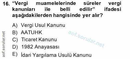 16. soru: "Vergi muamelelerinde süreler vergi kanunları ile belli edilir" ifadesi aşağıdakilerden hangisinde yer alır? A) Vergi…