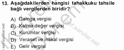 13. soru: Aşağıdakilerden hangisi tahakkuku tahsile bağlı vergilerden biridir? A) Damga vergisi B) Katma değer vergisi abf. aof…