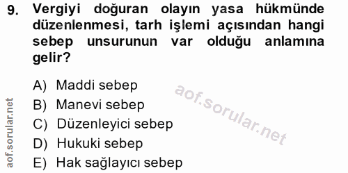9. soru: Vergiyi doğuran olayın yasa hükmünde düzenlenmesi, tarh işlemi açısından hangi sebep unsurunun var olduğu anlamına ge…