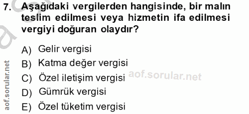 7. soru: Aşağıdaki vergilerden hangisinde, bir malın teslim edilmesi veya hizmetin ifa edilmesi vergiyi doğuran olaydır? A) Ge…