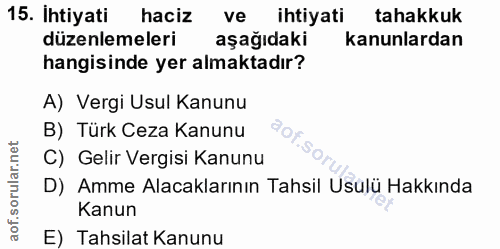 15. soru: İhtiyati haciz ve ihtiyati tahakkuk düzenlemeleri aşağıdaki kanunlardan hangisinde yer almaktadır? A) Vergi Usul Kanu…