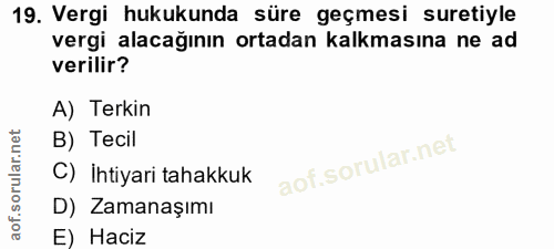 19. soru: Vergi hukukunda süre geçmesi suretiyle vergi alacağının ortadan kalkmasına ne ad verilir? A) Terkin B) Tecil C) İhtiy…