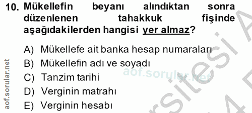 10. soru: Mükellefin beyanı alındıktan sonra düzenlenen tahakkuk fişinde aşağıdakilerden hangisi yer almaz? A) Mükellefe ait ba…