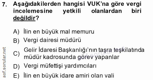7. soru: Aşağıdakilerden hangisi VUK'na göre vergi incelemesine yetkili olanlardan biri değildir? A) Ilin en büyük mal memuru…
