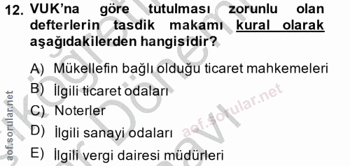 12. soru: VUK'na göre tutulması zorunlu olan defterlerin tasdik makamı kural olarak aşağıdakilerden hangişidir? A) Mükellefin b…