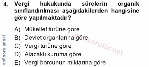 4. soru: Vergi hukukunda sürelerin organik sınıflandırılması aşağıdakilerden hangisine göre yapılmaktadır? A) Mükellef türüne…