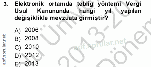 3. soru: Elektronik ortamda tebliğ yöntemi Vergi Usul Kanununda hangi yıl yapılan değişiklikle mevzuata girmiştir? A) 2006 B)…