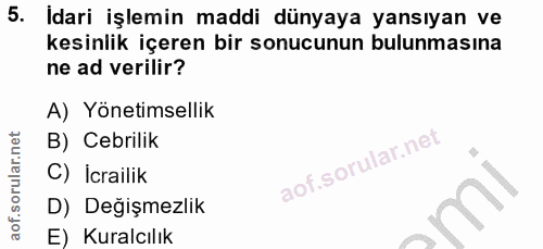 5. soru: İdari işlemin maddi dünyaya yansıyan ve kesinlik içeren bir sonucunun bulunmasına ne ad verilir? A) Yönetimsellik B)…