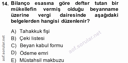 14. soru: Bilanço esasına göre defter tutan bir mükellefin vermiş olduğu beyanname üzerine vergi dairesinde aşağıdaki belgelerd…